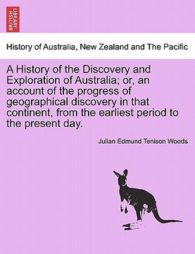 portada a history of the discovery and exploration of australia; or, an account of the progress of geographical discovery in that continent, from the earlie (in English)
