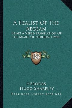 portada a realist of the aegean: being a verse-translation of the mimes of herodas (1906) (en Inglés)