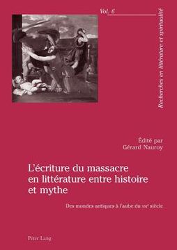 portada L'Écriture Du Massacre En Littérature Entre Histoire Et Mythe: Des Mondes Antiques À l'Aube Du Xxie Siècle (in French)