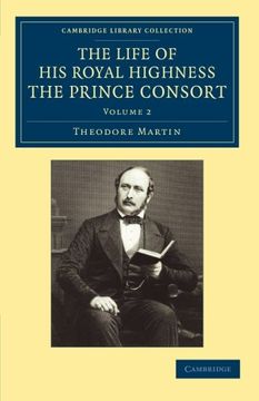 portada The Life of his Royal Highness the Prince Consort: Volume 2 (Cambridge Library Collection - British and Irish History, 19Th Century) (en Inglés)