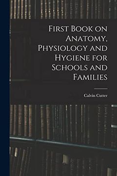 portada First Book on Anatomy, Physiology and Hygiene for Schools and Families (en Inglés)