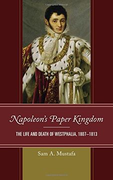 portada Napoleon's Paper Kingdom: The Life and Death of Westphalia, 1807-1813 (en Inglés)