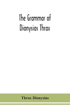 portada The grammar of Dionysios Thrax (en Inglés)