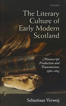 portada The Literary Culture of Early Modern Scotland: Manuscript Production and Transmission,  1560-1625