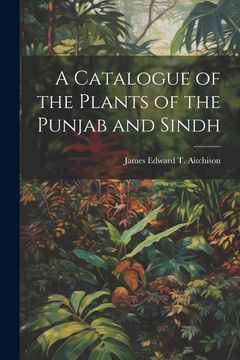 portada A Catalogue of the Plants of the Punjab and Sindh (in English)