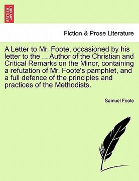 portada a   letter to mr. foote, occasioned by his letter to the ... author of the christian and critical remarks on the minor, containing a refutation of mr.