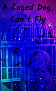 portada A Caged Dog, Can't Fly (en Inglés)