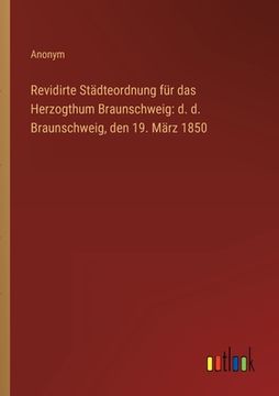 portada Revidirte Städteordnung für das Herzogthum Braunschweig: d. d. Braunschweig, den 19. März 1850 (in German)