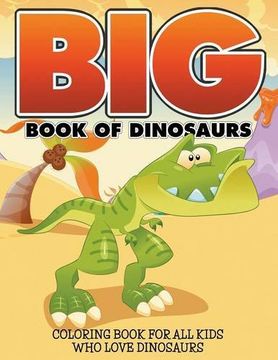 portada Big Book Of Dinosaurs: Coloring Book For All Kids Who Love Dinosaurs