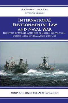 portada International Environmental Law and Naval War: The Effect of Marine Safety and Pollution Conventions During International Armed Conflict: Naval War Co (en Inglés)