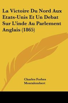 portada la victoire du nord aux etats-unis et un debat sur l'inde au parlement anglais (1865) (in English)