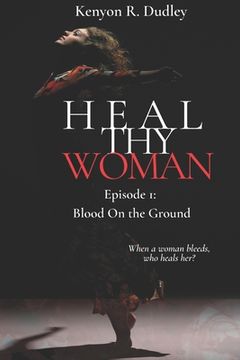 portada Heal Thy Woman: Episode 1: Blood on the Ground (en Inglés)
