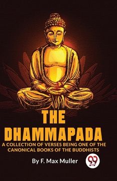 portada The Dhammapada A Collection Of Verses Being One Of The Canonical Books Of The Buddhists (in English)
