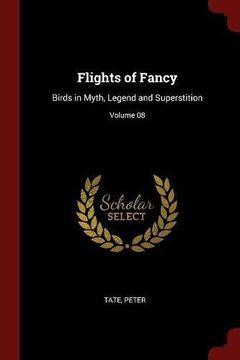 portada Flights of Fancy: Birds in Myth, Legend and Superstition; Volume 08