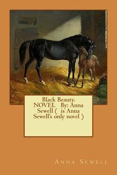 portada Black Beauty. NOVEL By: Anna Sewell ( is Anna Sewell's only novel ) (en Inglés)