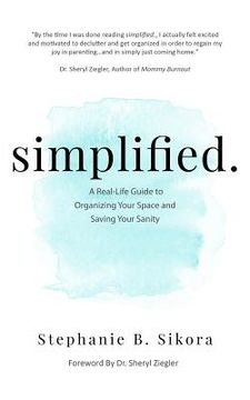 portada simplified.: A Real-Life Guide to Organizing Your Space and Saving Your Sanity (en Inglés)