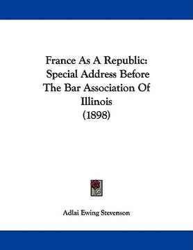 portada france as a republic: special address before the bar association of illinois (1898) (in English)