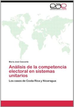 portada Análisis de la competencia electoral en sistemas unitarios: Los casos de Costa Rica y Nicaragua