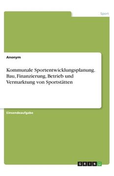 portada Kommunale Sportentwicklungsplanung. Bau, Finanzierung, Betrieb und Vermarktung von Sportstätten (en Alemán)