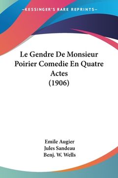 portada Le Gendre De Monsieur Poirier Comedie En Quatre Actes (1906) (en Francés)