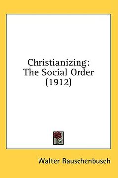 portada christianizing: the social order (1912) (en Inglés)