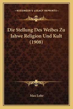 portada Die Stellung Des Weibes Zu Jahwe Religion Und Kult (1908) (in German)