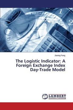 portada The Logistic Indicator: A Foreign Exchange Index Day-Trade Model