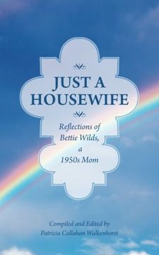 portada Just a Housewife: Reflections of Bettie Wilds, a 1950s Mom