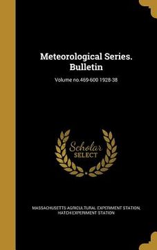 portada Meteorological Series. Bulletin; Volume no.469-600 1928-38 (en Inglés)