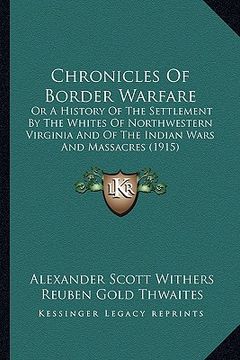 portada chronicles of border warfare: or a history of the settlement by the whites of northwesternor a history of the settlement by the whites of northweste (en Inglés)