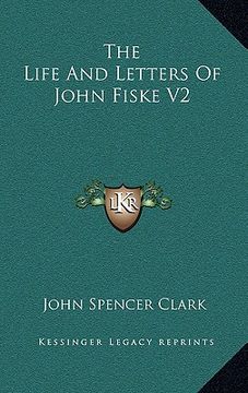 portada the life and letters of john fiske v2 (en Inglés)