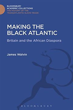 portada Making the Black Atlantic: Britain and the African Diaspora (The Transatlantic Slave Trade: Bloomsbury Academic Collections) (en Inglés)
