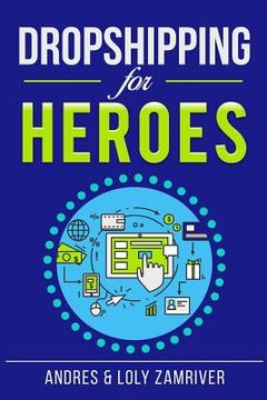 portada Dropshipping For Heroes: How to Get Your Dropship Business Up and Running Quickly and Profitably (in English)