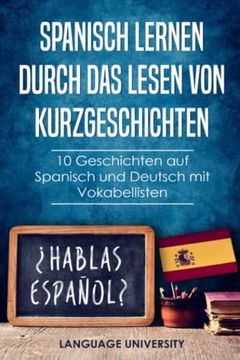 portada Spanisch Lernen Durch das Lesen von Kurzgeschichten: 10 Geschichten auf Spanisch und Deutsch mit Vokabellisten (in German)