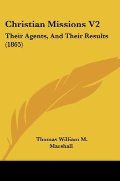 portada christian missions v2: their agents, and their results (1865) (en Inglés)