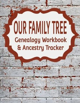 portada Our Family Tree Genealogy Workbook & Ancestry Tracker: Research Family Heritage and Track Ancestry in this Genealogy Workbook 8x10 - 90 Pages