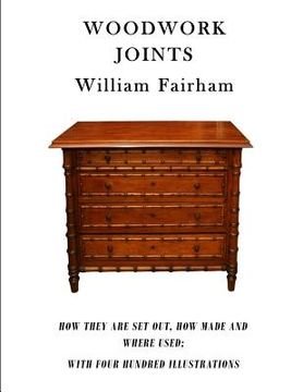 portada Woodwork Joints: How They Are Set Out, How Made and Where Used; With Four Hundred Illustrations (en Inglés)