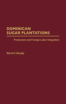 portada Dominican Sugar Plantations: Production and Foreign Labor Integration (en Inglés)