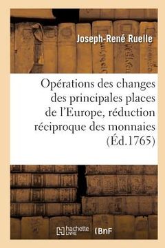 portada Opérations Des Changes Des Principales Places de l'Europe Avec La Réduction Réciproque Des Monnaies (en Francés)