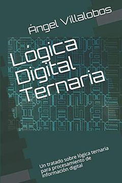 portada Lógica Digital Ternaria: Un Tratado Sobre Lógica Ternaria Para Procesamiento de Información Digital (in Spanish)