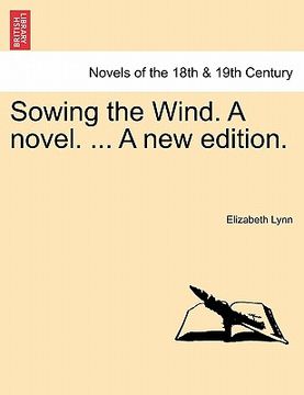 portada sowing the wind. a novel. ... a new edition.