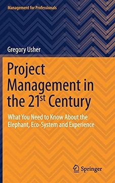 portada Project Management in the 21St Century: What you Need to Know About the Elephant, Eco-System and Experience (Management for Professionals) (in English)
