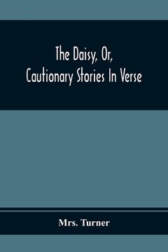 portada The Daisy, Or, Cautionary Stories In Verse: Adapted To The Ideas Of Children From Four To Eight Years Old: Illustrated With Thirty Engravings