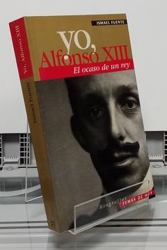 portada Yo, Alfonso Xiii: El Ocaso de un rey