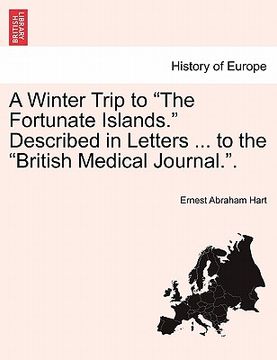 portada a winter trip to "the fortunate islands." described in letters ... to the "british medical journal.." (en Inglés)