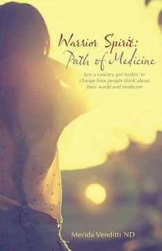 portada Warrior Spirit: Path of Medicine: Just a country girl lookin' to change how people think about their world and medicine (en Inglés)