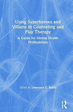 portada Using Superheroes and Villains in Counseling and Play Therapy: A Guide for Mental Health Professionals