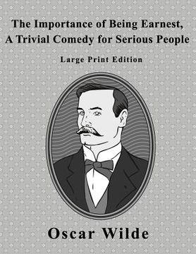 portada The Importance of Being Earnest: A Trivial Comedy for Serious People - Large Print Edition (en Inglés)