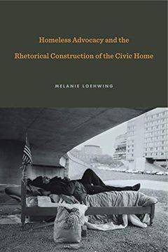 portada Homeless Advocacy and the Rhetorical Construction of the Civic Home (Rhetoric and Democratic Deliberation) (in English)