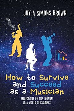 portada How to Survive and Succeed as a Musician: Reflections on the Journey in a World of Business (in English)